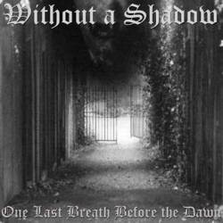 Without A Shadow : One Last Breath Before the Dawn